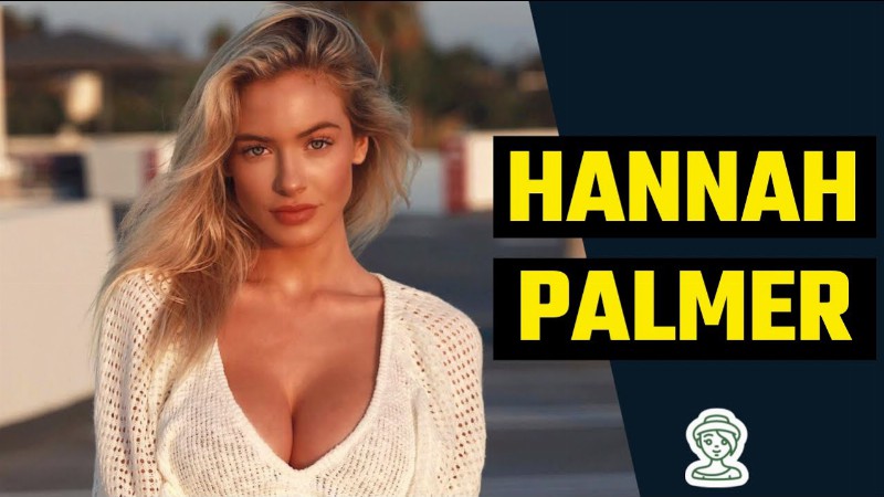 7 Unknown Facts About Hot Internet Sensation Hannah Palmer.