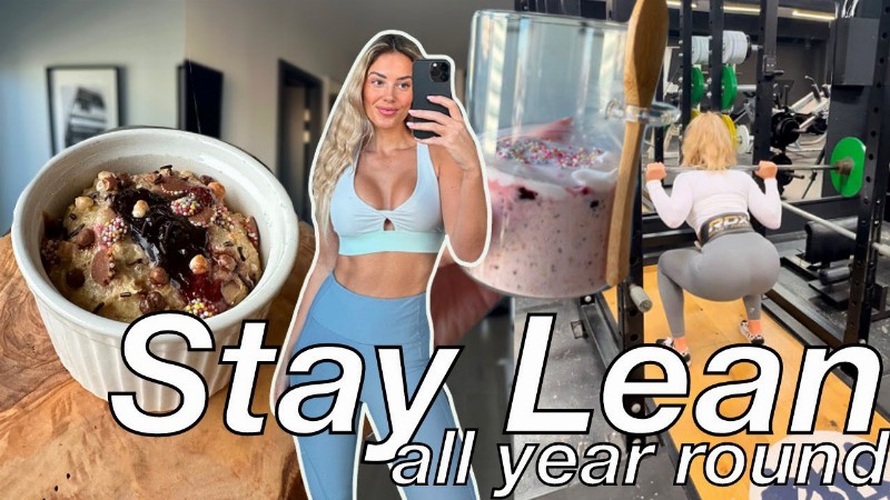 How I Stay Lean Year Round : Easy Tips And Tricks